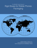 The 2026-2031 World Outlook for Rigid Boxes for Mobile Phones Packaging